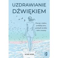 Uzdrawianie dźwiękiem: Pracuj z ciałem, zredukuj stres, pozbądź się lęku i ulecz traumy - 68566b02562ks.jpg