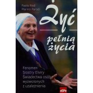 Żyć pełnią życia: Fenomen Siostry Elviry świadectwa osób wyzwolonych z uzależnienia - 710955i.jpg