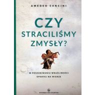 Czy straciliśmy zmysły?: W poszukiwanu wrażliwości opartej na wierze - 750138i.jpg