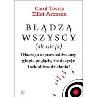 Błądzą wszyscy (ale nie ja): Dlaczego usprawiedliwiamy głupie poglądy, złe decyzje i szkodliwe działania? - 82118a02251ks.jpg