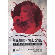 Żony, matki - zabójczynie: Studium zwiktymizowanej zbrodni - 827569i.jpg