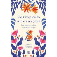 Co twoje ciało wie o szczęściu: Jak poprzez ciało odmienić umysł - 85040b00208ks.jpg
