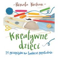 Kreatywne dzieci. 21 przepisów na twórcze popołudnie - 865226i.jpg