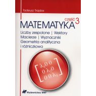 Matematyka Część 3 Liczby zespolone Wektory macierze Wyznaczniki Geometria analityczna i różniczkowa - 865822i.jpg