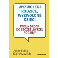 Wyzwoleni rodzice wyzwolone dzieci: Twoja droga do szczęśliwej rodziny - 876200i.jpg