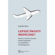 Lepsze światy medyczne?: Zdrowie, choroba i leczenie polskich migrantek w perspektywie antropologicznej - 898362i.jpg