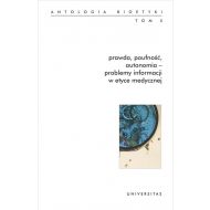 Prawda, poufność, autonomia - problemy informacji w etyce medycznej.: Antologia bioetyki. Tom 5 - 899016i.jpg