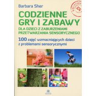 Codzienne gry i zabawy dla dzieci z zaburzeniami przetwarzania sensorycznego: 100 zajęć wzmacniających dzieci z problemami sensorycznymi - 900161i.jpg