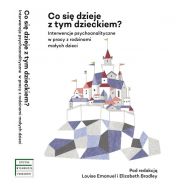 Co się dzieje z tym dzieckiem?: Interwencje psychoanalityczne w pracy z rodzinami z małymi dziećmi - 906435i.jpg