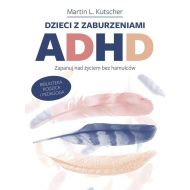 Dzieci z zaburzeniami ADHD. Zapanuj nad życiem bez hamulców - 91519b01434ks.jpg