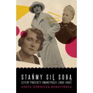 Stańmy się sobą: Cztery projekty emancypacji (1863-1939) - 921352i.jpg