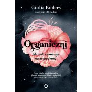 Organiczni. Jak ciało rozwiązuje nasze problemy - 92420b00149ks.jpg