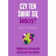 Czy ten świat się kończy?: Rozmowy o niepewności, polaryzacji i solidarności - 92546b02251ks.jpg