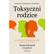 Toksyczni rodzice: Jak się uwolnić od bolesnej spuścizny i rozpocząć nowe życie - 92679b01041ks.jpg