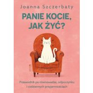 Panie kocie, jak żyć?: Przewodnik po równowadze, odpoczynku i codziennych przyjemnościach - 92815b00124ks.jpg