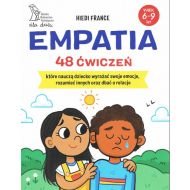 Empatia 48 ćwiczeń, które nauczą dziecko wyrażać swoje emocje, rozumieć innych i dbać o relacje - 93012a04864ks.jpg