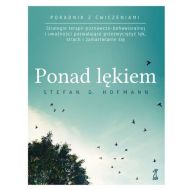 Ponad lękiem. Strategie terapii poznawczo-behawioralnej i uważności pozwalające przezwyciężyć lęk, strach i zamartwianie się (wyd. 2024) - 93629a04864ks.jpg