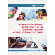 Podmiotowe uwarunkowania radzenia sobie ze stresem w środowisku szkolnym młodzieży uzdolnionej artystycznie - 943756i.jpg