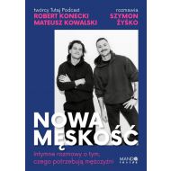 Nowa męskość: Intymne rozmowy o tym, czego potrzebują mężczyźni - 95308b00124ks.jpg