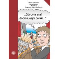 Gdybym znał dobrze język polski…: Wybór tekstów z ćwiczeniami do nauki gramatyki polskiej dla cudzoziemców - 95313401790ks.jpg