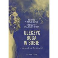 Uleczyć Boga w sobie Z psychiatrą o duchowości - 95411a00124ks.jpg