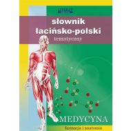 Słownik łacińsko-polski tematyczny: Medycyna, farmacja i anatomia - 96374602944ks.jpg
