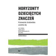 Horyzonty dziecięcych znaczeń: Kreowanie środowiska uczenia się - 96661601475ks.jpg