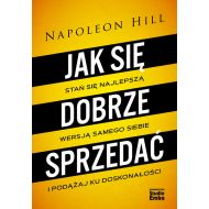 Jak się dobrze sprzedać: Stań się najlepszą wersją samego siebie i podążaj ku doskonałości - 97124001589ks.jpg