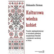 Kulturowa wiedza kobiet: Transfer międzypokoleniowy w warunkach podwójnej marginalizacji Ukrainek z mniejszości narodowej w P - 97219701562ks.jpg