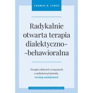 Radykalnie otwarta terapia dialektyczno-behawioralna: Terapia zaburzeń związanych z nadmierną kontrolą - trening umiejętności - 97865a01615ks.jpg