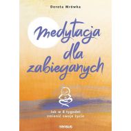 Medytacja dla zabieganych Jak w 8 tygodni zmienić swoje życie - 98369501427ks.jpg