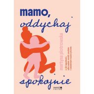 Mamo oddychaj spokojnie: O sile łagodności, odkrywaniu swoich zasobów i świadomym macierzyństwie - 98411b00124ks.jpg