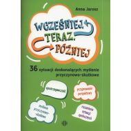 Wcześniej teraz później: 36 sytuacji doskonalących myślenie przyczynowo-skutkowe - 99062004036ks.jpg