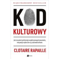 Kod kulturowy: Jak zrozumieć preferencje współczesnego konsumenta, motywacje wyborców czy zachowania tłumu - 99387301597ks.jpg