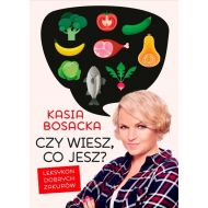 Czy wiesz, co jesz?: Leksykon dobrych zakupów - 99420401144ks.jpg