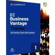 B2 Business Vantage Trainer:  Six Practice Tests with Answers and Resources Download - 99481103982ks.jpg