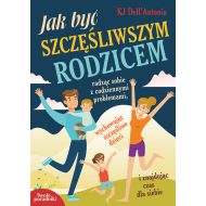 Jak być szczęśliwszym rodzicem: radząc sobie z codziennymi problemami, wychowując szczęśliwe dzieci i znajdując czas dla siebie - 99543201833ks.jpg