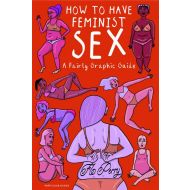 How To Have Feminist Sex: A Fairly Graphic Guide - 99667304505ks.jpg