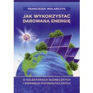 Jak wykorzystać darowaną energię: O kolektorach słonecznych i ogniwach fotowoltaicznych - 99819401808ks.jpg