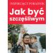 Jak być szczęśliwym