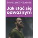 Jak stać się odważnym
