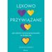 Lękowo przywiązane. Jak zmienić swój styl przywiązania na bezpieczny.