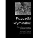 Przypadki kryminalne. Ciemna liczba przestępstw przeciwko kobietom