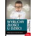 Wybuchy złości u dzieci: Podręcznik przetrwania dla rodziców