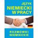 Język niemiecki w pracy Rozmówki niemieckie