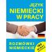 Język niemiecki w pracy Rozmówki niemieckie + CD: 180 minut nagrań