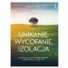 UNIKANIE, WYCOFANIE, IZOLACJA Zacznij żyć życiem, którego pragniesz, dzięki technikom terapii TBT