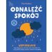 Odnaleźć spokój. Wspieralnik dla dziecka po stracie, który pomoże mu zrozumieć swoje uczucia i poczuć się lepiej (wiek 8-12 lat)