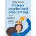 Potęga psychologii pozytywnej