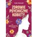 Zdrowie psychiczne kobiety.: Jak zatroszczyć się o siebie
